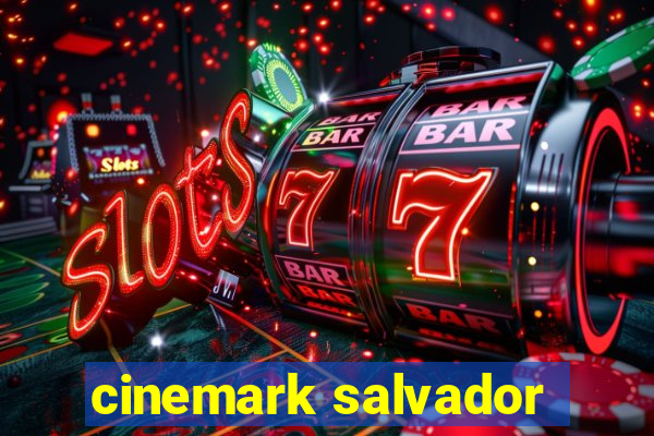 cinemark salvador